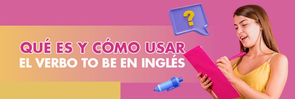 Qué es y Cómo Usar el Verbo To Be en Inglés