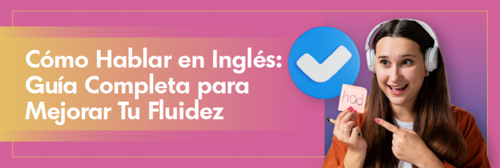 Cómo Hablar en Inglés: Guía Completa para Mejorar Tu Fluidez